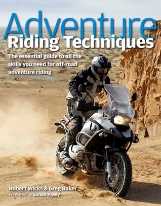 Adventure Riding Techniques: The Essential Guide to All the Skills You Need for Off-Road Adventure Riding