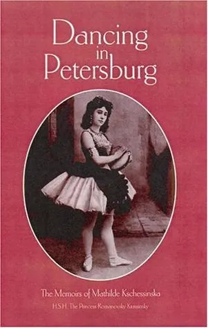 Dancing in Petersburg: The Memoirs of Kschessinska