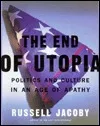 The End Of Utopia: Politics And Culture In An Age Of Apathy