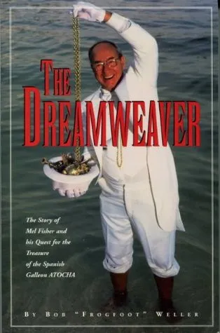 The Dreamweaver: The Story of Mel Fisher and His Quest for the Treasure of the Spanish Galleon Atocha