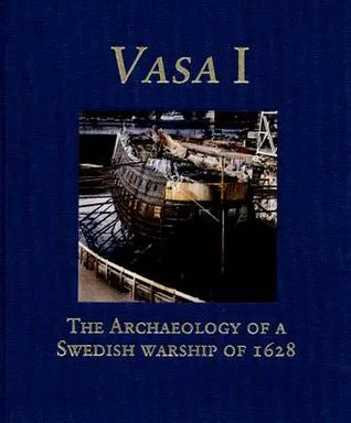 Vasa I: The Archaeology of a Swedish Warship of 1628