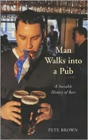 Man Walks Into a Pub: A Sociable History of Beer