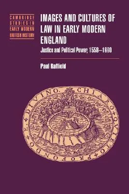 Images and Cultures of Law in Early Modern England: Justice and Political Power, 1558 1660