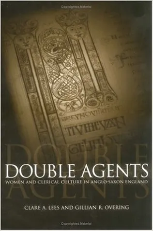 Double Agents: Women and Clerical Culture in Anglo-Saxon England