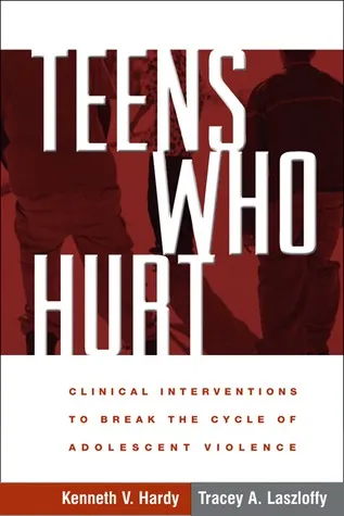 Teens Who Hurt: Clinical Interventions to Break the Cycle of Adolescent Violence