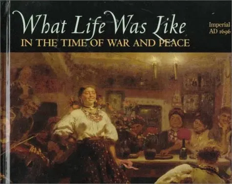 What Life Was Like in the Time of War and Peace: Imperial Russia, AD 1696-1917