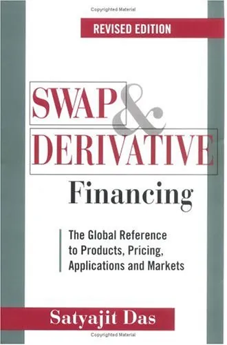 Swap and Derivative Financing: The Global Reference to Products, Pricing, Applications and Markets, Revised Edition