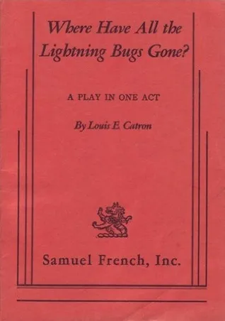 Where Have All The Lightning Bugs Gone?: A Play In One Act