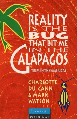 Reality Is The Bug That Bit Me In The Galapagos: Trips In The Americas