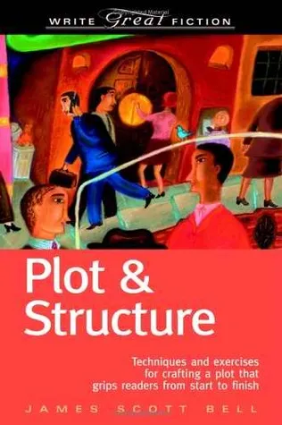 Plot & Structure: Techniques and Exercises for Crafting a Plot That Grips Readers from Start to Finish