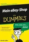 Mein E Bay Shop Fu?r Dummies: [Tipps Und Tricks, Wie Sie Ihre Ka?ufer Besser Erreichen; Optimale E Bay Tools Fu?r Verkaufer; Mit E Bay Richtig Geld Ve