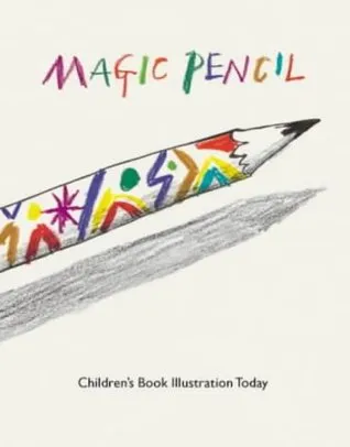 Magic Pencil: Children's Book Illustration Today