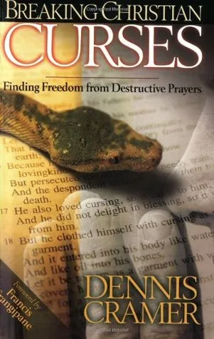 Breaking Christian Curses: Finding Freedom from Destructive Prayers