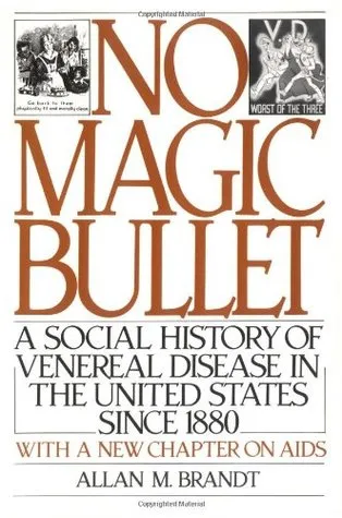 No Magic Bullet: A Social History of Venereal Disease in the United States Since 1880