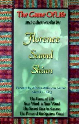 The Game of Life & Other Works By Florence Scovel Shinn