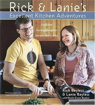 Rick & Lanie's Excellent Kitchen Adventures: Recipes and Stories