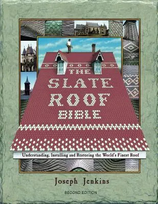 The Slate Roof Bible: Understanding, Installing, and Restoring the World