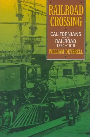 Railroad Crossing: Californians and the Railroad, 1850-1910