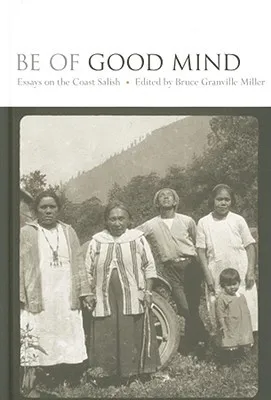 Be of Good Mind: Essays on the Coast Salish