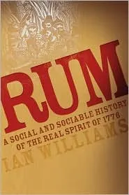 Rum: A Social and Sociable History of the Real Spirit of 1776