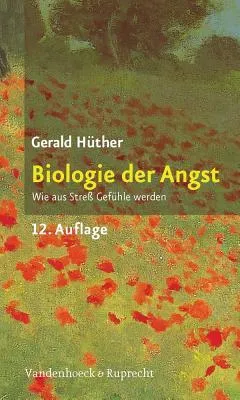 Biologie der Angst: Wie aus Streß Gefühle werden