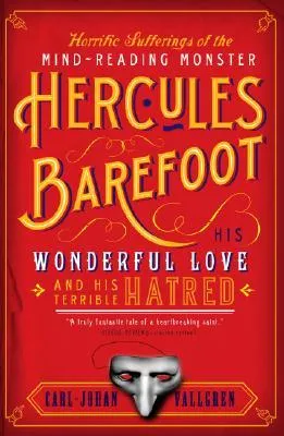 Horrific Sufferings of the Mind-Reading Monster Hercules Barefoot: His Wonderful Love and His Terrible Hatred