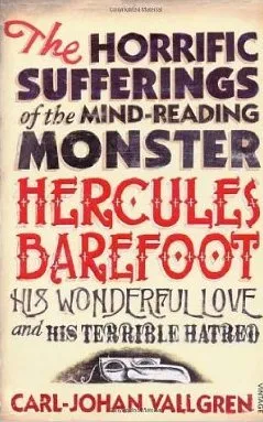 The Horrific Sufferings Of The Mind-Reading Monster Hercules Barefoot: His Wonderful Love and his Terrible Hatred