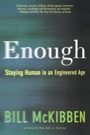 Enough: Staying Human in an Engineered Age