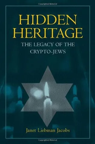 Hidden Heritage: The Legacy of the Crypto-Jews