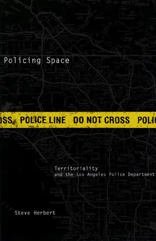 Policing Space: Territoriality and the Los Angeles Police Department