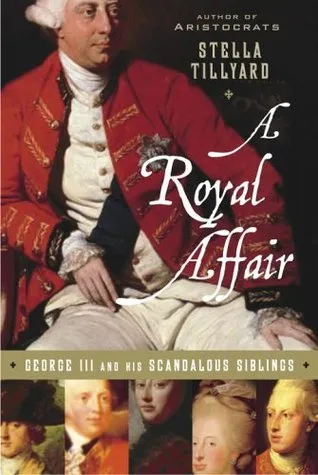 A Royal Affair: George III and His Scandalous Siblings