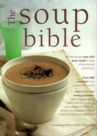 The Soup Bible: All the Soups You Will Ever Need in One Inspiring Collection