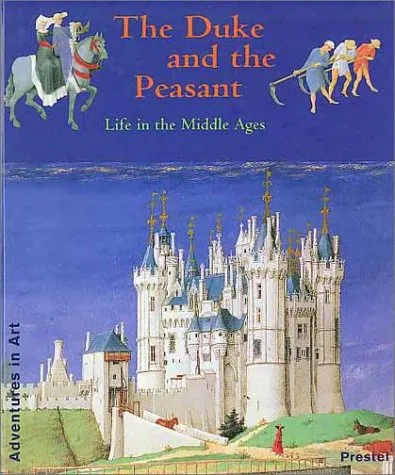 The Duke and the Peasant: Life in the Middle Ages