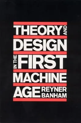 Theory and Design in the First Machine Age