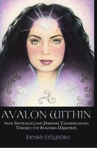 Avalon Within: Inner Sovereignty and Personal Transformation Through the Avalonian Mysteries