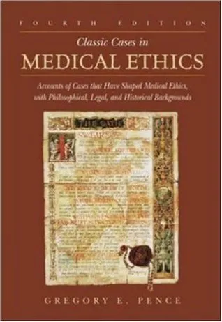 Classic Cases in Medical Ethics: Accounts of Cases That Have Shaped Medical Ethics, with Philosophical, Legal, and Historical Backgrounds