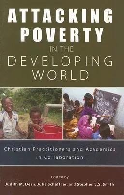 Attacking Poverty In The Developing World: Christian Practitioners And Academics In Collaboration