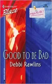 Good To Be Bad (Harlequin Blaze #159)(Men to Do)