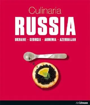 Culinaria Russia: Ukraine, Georgia, Armenia, Azerbaijan