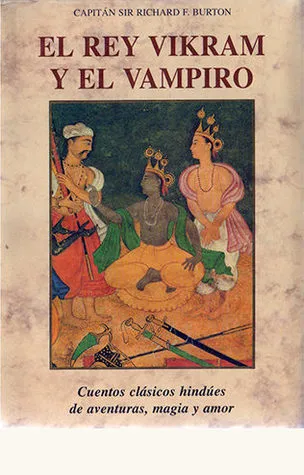 El Rey Vikram y el Vampiro. Cuentos clásicos hindúes de aventuras, magia y amor.