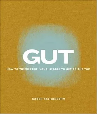 Gut: How to Think from Your Middle to Get to the Top