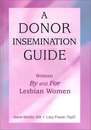 A Donor Insemination Guide: Written by and for Lesbian Women