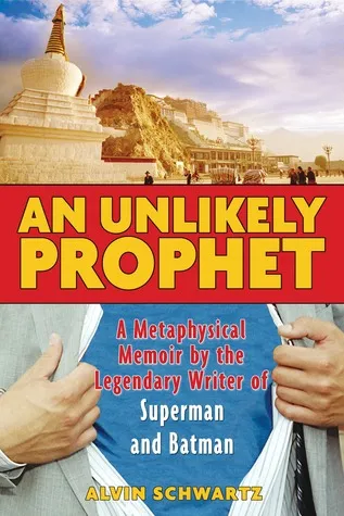 An Unlikely Prophet: A Metaphysical Memoir by the Legendary Writer of Superman and Batman