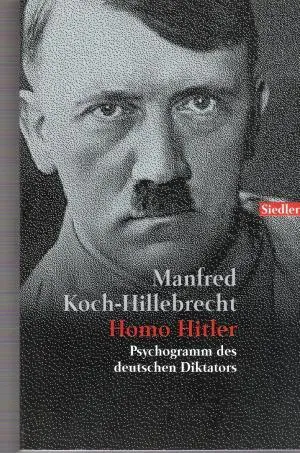 Homo Hitler: Psychogramm des deutschen Diktators