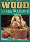 Wood: Country Woodcrafts You Can Make (Better Homes and Gardens)