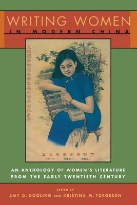 Writing Women in Modern China: An Anthology of Literature by Chinese Women from the Early Twentieth Century