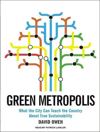 Green Metropolis: What the City Can Teach the Country About True Sustainability