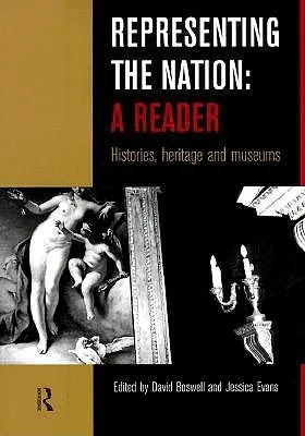 Representing the Nation: A Reader: Histories, Heritage, Museums