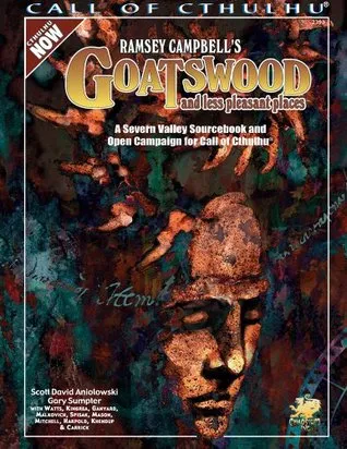 Ramsey Campbell's Goatswood and Less Pleasant Places: A Severn Valley Sourcebook with 8 Scenarios for Call of Cthulhu