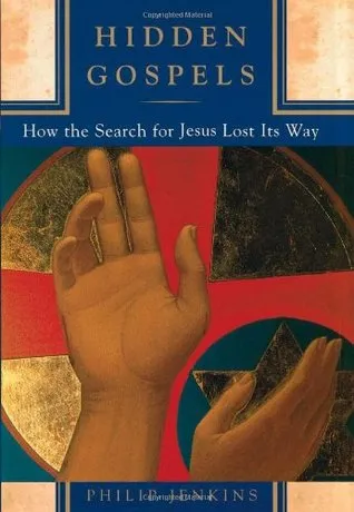 Hidden Gospels: How the Search for Jesus Lost Its Way